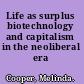 Life as surplus biotechnology and capitalism in the neoliberal era /