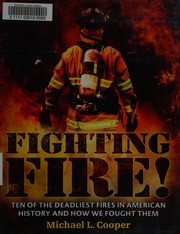 Fighting fire! : ten of the deadliest fires in American history and how we fought them /