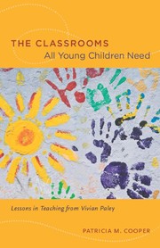 The classrooms all young children need : lessons in teaching from Vivian Paley /