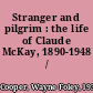 Stranger and pilgrim : the life of Claude McKay, 1890-1948 /