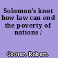 Solomon's knot how law can end the poverty of nations /