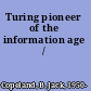 Turing pioneer of the information age /