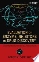 Evaluation of enzyme inhibitors in drug discovery a guide for medicinal chemists and pharmacologists /