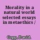 Morality in a natural world selected essays in metaethics /