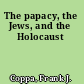 The papacy, the Jews, and the Holocaust