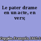 Le pater drame en un acte, en vers;