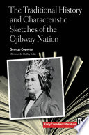 Traditional history and characteristic sketches of the Ojibway Nation /