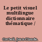 Le petit visuel multilingue dictionnaire thématique /