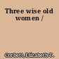 Three wise old women /