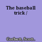 The baseball trick /