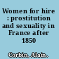 Women for hire : prostitution and sexuality in France after 1850 /