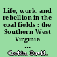 Life, work, and rebellion in the coal fields : the Southern West Virginia miners, 1880-1922 /