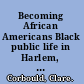 Becoming African Americans Black public life in Harlem, 1919-1939 /