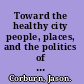 Toward the healthy city people, places, and the politics of urban planning /