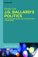 J. G. Ballard's politics : late capitalism, power, and the pataphysics of resistance /