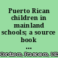 Puerto Rican children in mainland schools; a source book for teachers,