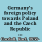 Germany's foreign policy towards Poland and the Czech Republic Ostpolitik revisited /