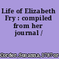 Life of Elizabeth Fry : compiled from her journal /