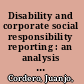 Disability and corporate social responsibility reporting : an analysis comparing reporting practices of 40 selected multinational enterprises /