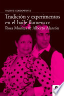 Tradición y experimento en el baile flamenco : Rosa Montes y Alberto Alarcón /