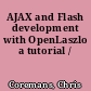 AJAX and Flash development with OpenLaszlo a tutorial /