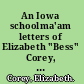 An Iowa schoolma'am letters of Elizabeth "Bess" Corey, 1904-1908 /