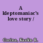 A kleptomaniac's love story /