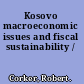 Kosovo macroeconomic issues and fiscal sustainability /