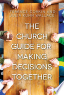 The church guide for making decisions together /