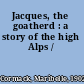 Jacques, the goatherd : a story of the high Alps /