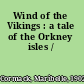 Wind of the Vikings : a tale of the Orkney isles /