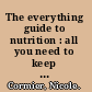 The everything guide to nutrition : all you need to keep you--and your family--healthy /