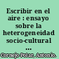 Escribir en el aire : ensayo sobre la heterogeneidad socio-cultural en las literaturas andinas /