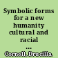 Symbolic forms for a new humanity cultural and racial reconfigurations of critical theory /