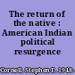 The return of the native : American Indian political resurgence /