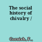 The social history of chivalry /