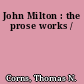 John Milton : the prose works /