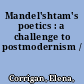 Mandel'shtam's poetics : a challenge to postmodernism /