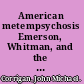 American metempsychosis Emerson, Whitman, and the new poetry /