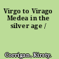 Virgo to Virago Medea in the silver age /