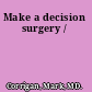 Make a decision surgery /