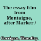 The essay film from Montaigne, after Marker /