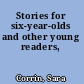 Stories for six-year-olds and other young readers,