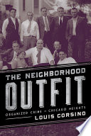 The neighborhood outfit : organized crime in Chicago Heights /