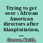 Trying to get over : African American directors after blaxploitation, 1977-1986 /