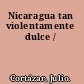 Nicaragua tan violentamente dulce /