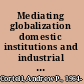 Mediating globalization domestic institutions and industrial policies in the United States and Britain /