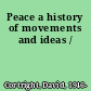 Peace a history of movements and ideas /