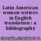 Latin American women writers in English translation : a bibliography /