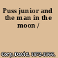 Puss junior and the man in the moon /